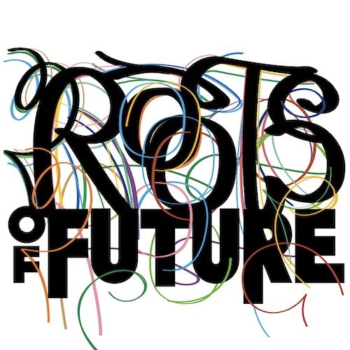 ROOTS OF FUTURE　過去を探って、未来を見つける